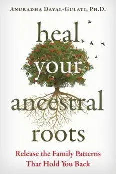 Heal Your Ancestral Roots. Release the Family Patterns That Hold You Back, Paperback/***