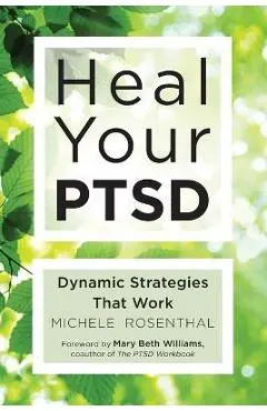 Heal Your Ptsd: Dynamic Strategies That Work (for Readers of the Body Keeps the Score) - Michele Rosenthal