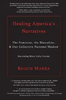 Healing America's Narratives: The Feminine, the Masculine, & Our Collective National Shadow, Paperback/Reggie Marra