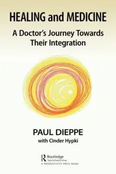 Healing and Medicine. A Doctor's Journey Toward Their Integration, Paperback/Paul Dieppe