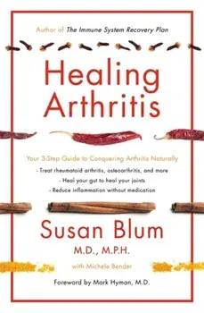 Healing Arthritis. Your 3-Step Guide to Conquering Arthritis Naturally, Paperback/Susan Blum