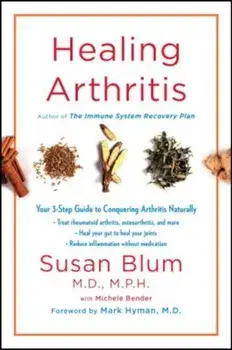 Healing Arthritis: Your 3-Step Guide to Conquering Arthritis Naturally, Hardcover/Susan Blum
