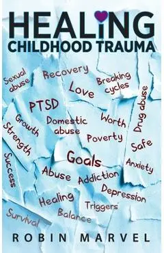 Healing Childhood Trauma: Transforming Pain into Purpose with Post-Traumatic Growth - Robin Marvel
