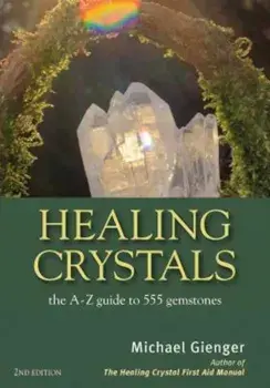 Healing Crystals: The a - Z Guide to 555 Gemstones, Paperback/Michael Gienger