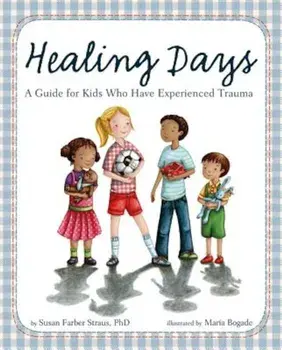 Healing Days: A Guide for Kids Who Have Experienced Trauma, Hardcover/Susan Farber Straus