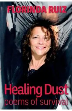 Healing Dust: Poems of Survival - Florinda Ruiz