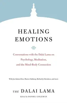 Healing Emotions. Conversations with the Dalai Lama on Psychology, Meditation, and the Mind-Body Connection, Paperback/Daniel Goleman