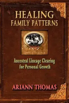 Healing Family Patterns: Ancestral Lineage Clearing for Personal Growth, Paperback/Ariann Thomas