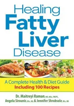 Healing Fatty Liver Disease: A Complete Health & Diet Guide, Including 100 Recipes, Paperback/Maitreyi Raman