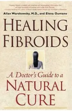 Healing Fibroids: A Doctor's Guide to a Natural Cure - Allan Warshowsky