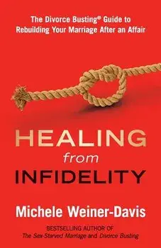 Healing from Infidelity: The Divorce Busting(r) Guide to Rebuilding Your Marriage After an Affair, Paperback/Michele Weiner-Davis