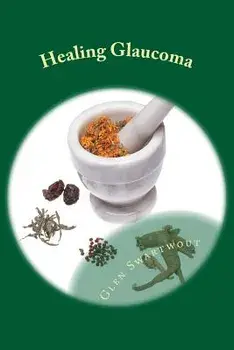 Healing Glaucoma: Natural Medicine for Self-Healing, Paperback/Dr Glen Swartwout
