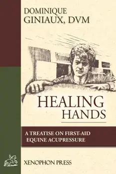 Healing Hands: A Treatise on First-Aid Equine Acupressure, Paperback/D. V. M. Dominique Giniaux