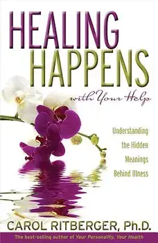 Healing Happens with Your Help: Understanding the Hidden Meanings Behind Illness, Paperback/Carol Ritberger