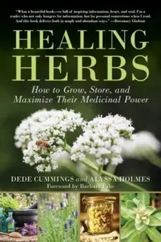 Healing Herbs. How to Grow, Store, and Maximize Their Medicinal Power, Reissue, New edition, Second Edition, Paperback/Alyssa Holmes
