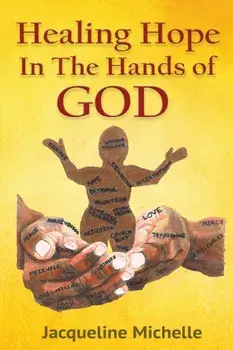 Healing Hope In The Hands Of God, Paperback/Jacqueline Michelle