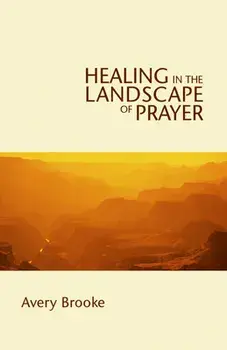 Healing in the Landscape of Prayer, Paperback/Avery Brooke