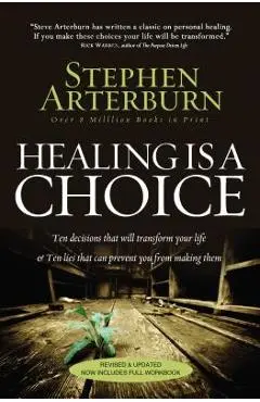 Healing Is a Choice: Ten Decisions That Will Transform Your Life & Ten Lies That Can Prevent You from Making Them - Stephen Arterburn