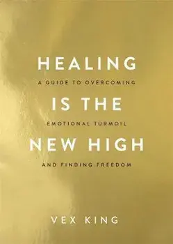 Healing Is the New High: A Guide to Overcoming Emotional Turmoil and Finding Freedom, Paperback/Vex King