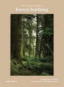Healing Magic of Forest Bathing/Julia Plevin