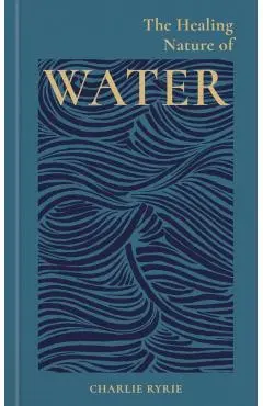 Healing Nature of Water - Charlie (editor) Ryrie