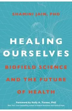 Healing Ourselves: Biofield Science and the Future of Health - Shamini Jain