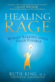 Healing Rage: Women Making Inner Peace Possible, Paperback/Ruth King
