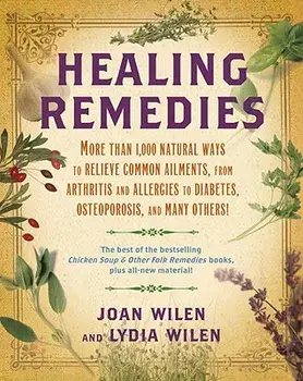 Healing Remedies: More Than 1,000 Natural Ways to Relieve the Symptoms of Common Ailments, from Arthritis and Allergies to Diabetes, Ost, Paperback/Lydia Wilen