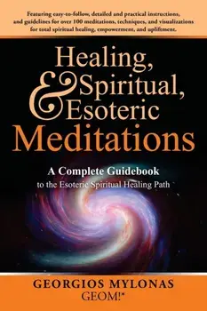 Healing, Spiritual, and Esoteric Meditations: A Complete Guidebook to the Esoteric Spiritual Healing Path, Paperback/Christiana Kanaki