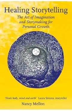 Healing Storytelling: The Art of Imagination and Storytelling for Personal Growth - Nancy Mellon