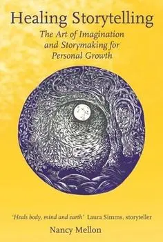 Healing Storytelling: The Art of Imagination and Storytelling for Personal Growth, Paperback/Nancy Mellon