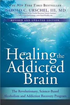Healing the Addicted Brain: The Revolutionary, Science-Based Alcoholism and Addiction Recovery Program, Paperback/Harold C. Urschel