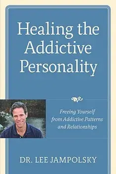 Healing the Addictive Personality: Freeing Yourself from Addictive Patterns and Relationships, Paperback/Lee L. Jampolsky