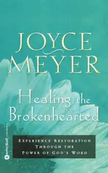 Healing the Brokenhearted: Experience Restoration Through the Power of God's Word, Paperback/Joyce Meyer