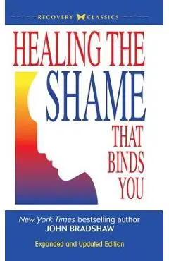 Healing the Shame That Binds You - John Bradshaw