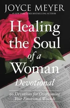 Healing the Soul of a Woman Devotional: 90 Inspirations for Overcoming Your Emotional Wounds, Hardcover/Joyce Meyer