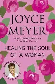 Healing the Soul of a Woman. How to overcome your emotional wounds, Paperback/***