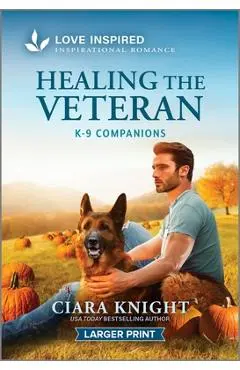 Healing the Veteran: An Uplifting Inspirational Romance - Ciara Knight