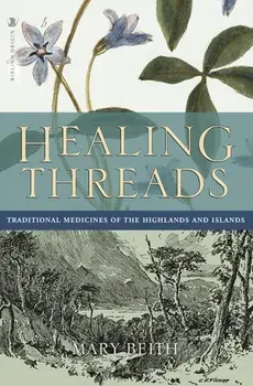 Healing Threads. Traditional Medicines of the Highlands and Islands, Paperback/Mary Beith