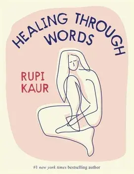 Healing Through Words, Hardcover/Rupi Kaur