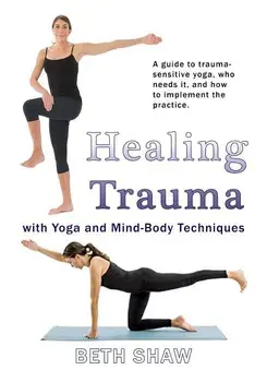 Healing Trauma with Yoga & Mind-Body Techniques, Paperback/Beth Shaw