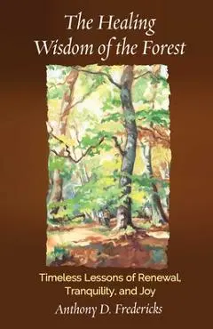 Healing Wisdom of the Forest - Anthony D. Fredericks