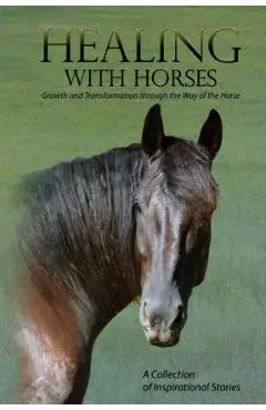 Healing with Horses: Growth and Transformation through the Way of the Horse - Feel Alumni Association