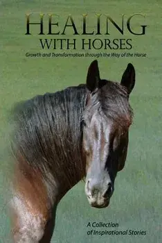 Healing with Horses: Growth and Transformation through the Way of the Horse, Paperback/***
