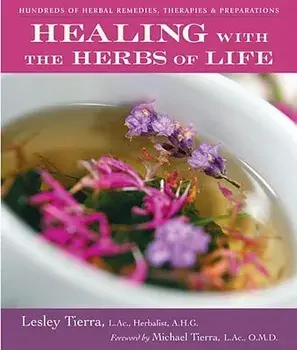 Healing with the Herbs of Life: Hundreds of Herbal Remedies, Therapies, and Preparations, Paperback/Lesley Tierra