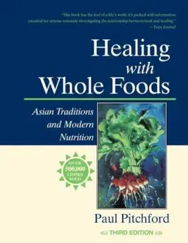 Healing with Whole Foods: Asian Traditions and Modern Nutrition, Paperback/Paul Pitchford