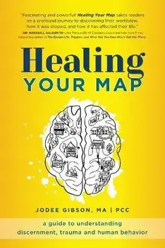 Healing Your Map: A Guide to Understanding Discernment, Trauma and Human Behavior, Paperback/Jodee Gibson