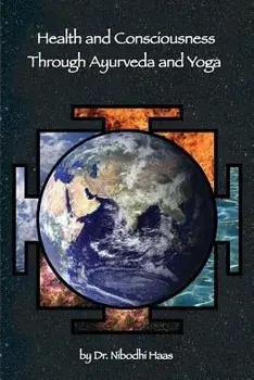 Health and Consciousness Through Ayurveda and Yoga, Paperback/Dr Nibodhi Haas