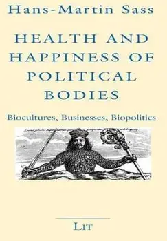 Health and Happiness of Political Bodies. Biocultures, Businesses, Biopolitics, Paperback/Hans-Martin Sass