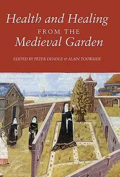 Health and Healing from the Medieval Garden, Paperback/Peter Dendle